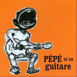 Pépé : Pépé et Sa Guitare